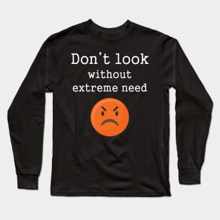 Funny Angry Emotions Don't Look Without Extreme Need Long Sleeve T-Shirt